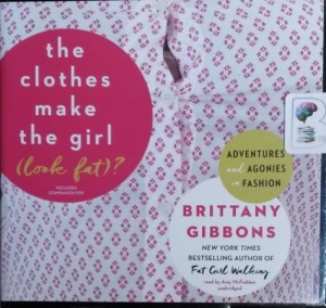 The Clothes Make the Girl (look fat)? written by Brittany Gibbons performed by Amy McFadden on CD (Unabridged)
